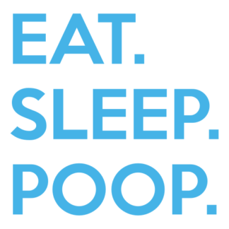 Eat. Sleep. Poop. Decal (Baby Blue)
